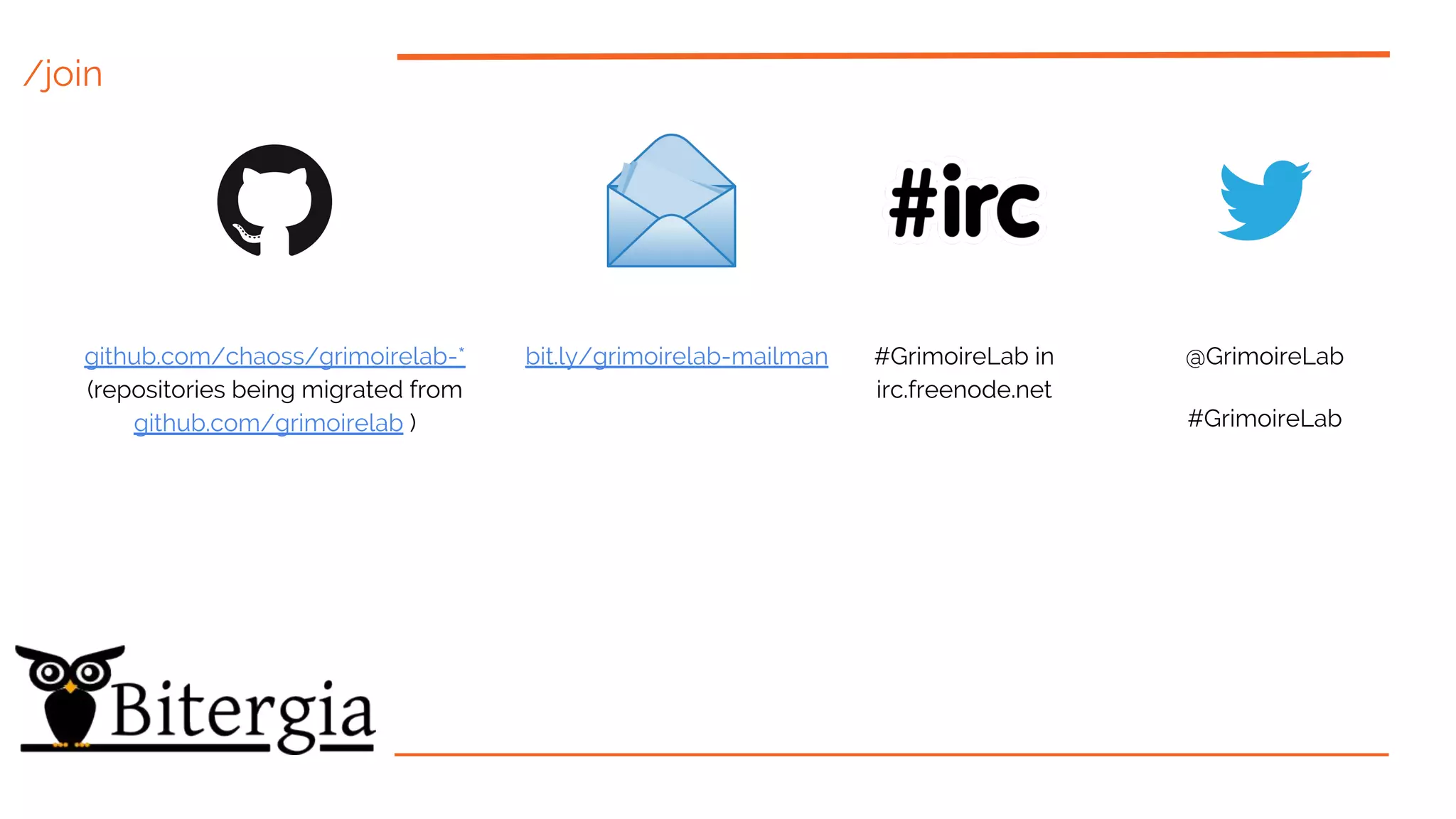 /join
#GrimoireLab in
irc.freenode.net
bit.ly/grimoirelab-mailmangithub.com/chaoss/grimoirelab-*
(repositories being migrated from
github.com/grimoirelab )
@GrimoireLab
#GrimoireLab
 
