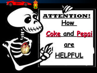 How  Coke  and  Pepsi are HELPFUL 