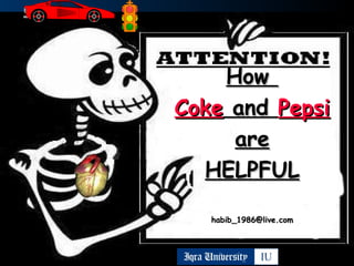 How  Coke  and  Pepsi are HELPFUL [email_address] 