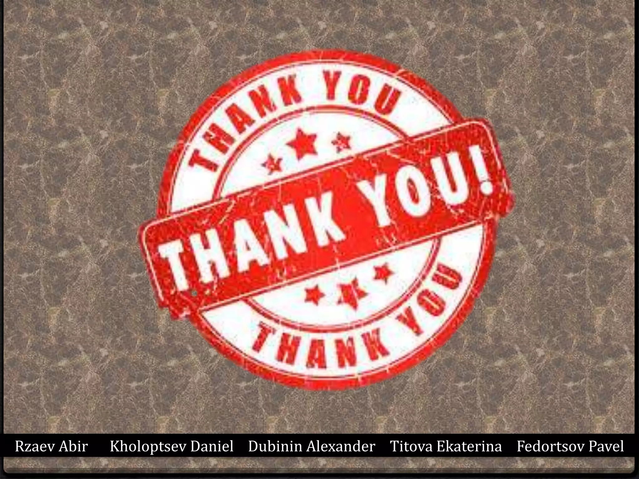 Rzaev Abir Kholoptsev Daniel Dubinin Alexander Titova Ekaterina Fedortsov Pavel
 