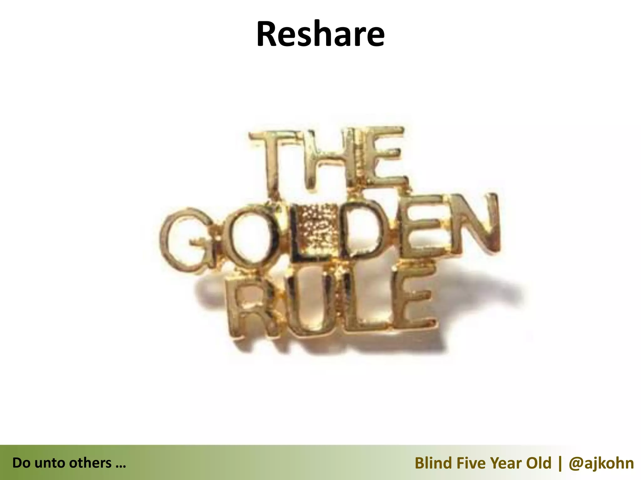 Reshare




Do unto others …             Blind Five Year Old | @ajkohn
 