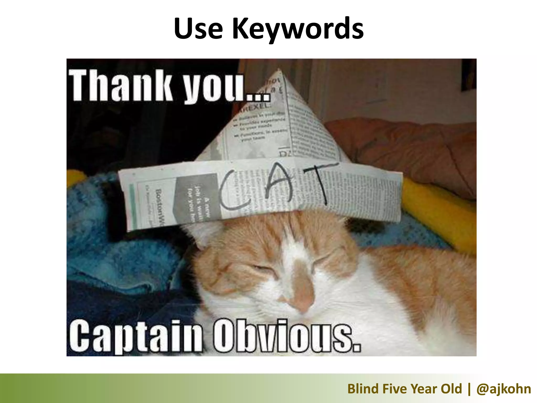 Use Keywords




          Blind Five Year Old | @ajkohn
 