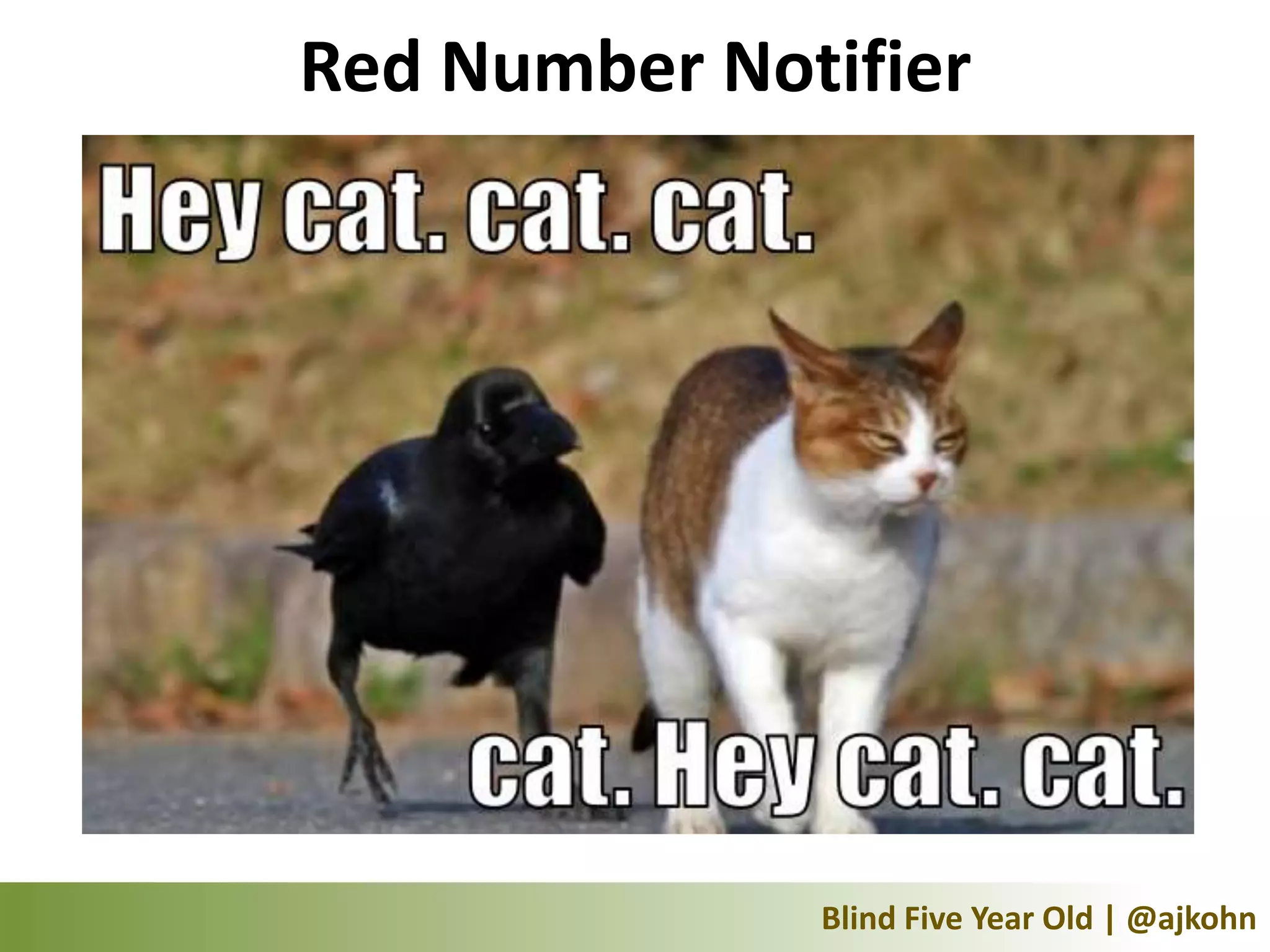 Red Number Notifier




              Blind Five Year Old | @ajkohn
 