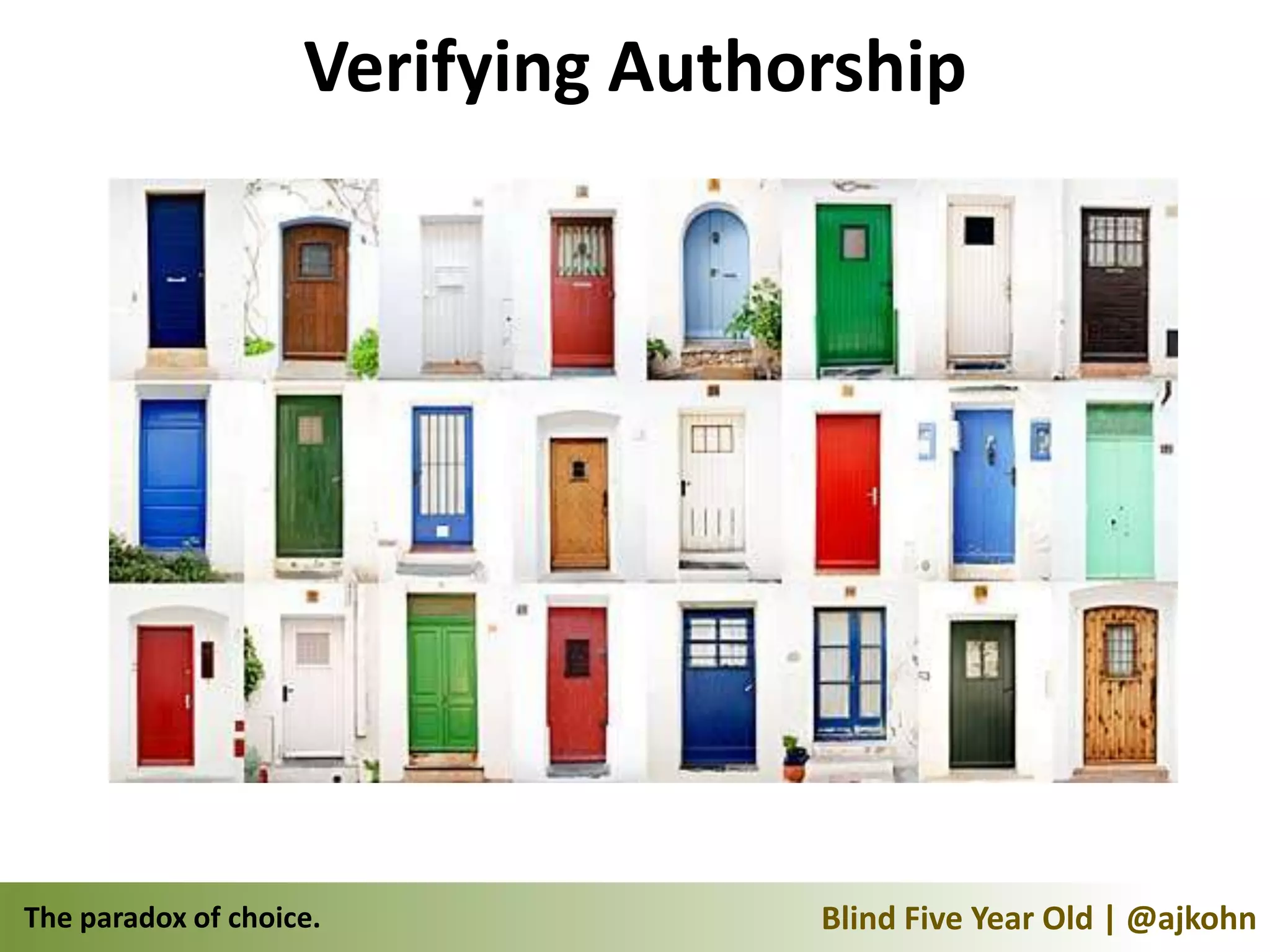 Verifying Authorship




The paradox of choice.             Blind Five Year Old | @ajkohn
 