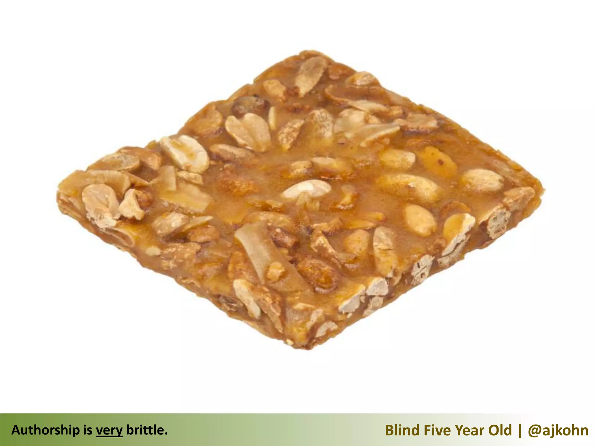 Authorship is very brittle.   Blind Five Year Old | @ajkohn
 