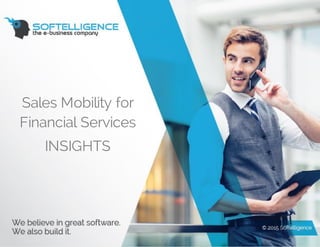 ©Softelligence
Sales Mobility for
Financial Services
INSIGHTS
 