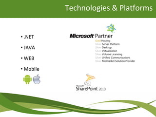 • .NET
• JAVA
• WEB
• Mobile
Technologies & Platforms
 