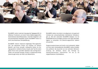 BüroWARE medium optimiert das gesamte Tagesgeschäft mit
effektiven Funktionen und einem hohen Bedienungskomfort.
Automatisierte Geschäftsprozesse, maximale Integration und
die sprichwörtliche Flexibilität machen BüroWARE medium zu
einer zukunftssicheren Komplett­ösung.
l
BüroWARE medium bedeutet langfristige Planungssicherheit. Sie kalkulieren Preise und Projekte mit spitzem
Bleistift, weil Ihnen aktuelle, verlässliche Zahlen zur Ver­
fügung stehen. Grafische Charts, Ampeln oder Top-Ten-Listen
geben Ihnen einen schnellen Überblick über wichtige Kennzahlen und zentrale Prozesse. Einfach zu bedienende Analysewerkzeuge lenken den Blick aufs Wesentliche.

BüroWARE medium ist einfach zu konfigurieren und passt sich
mühelos den unterschiedlichsten betrieblichen Anforderungen an. Mit dem optionalen BüroWARE Designer (nur für
SoftENGINE Partner verfügbar) sind Sie in der Lage, Geschäftslogiken zu entwickeln und Berechnungsroutinen selektiv
anzuwenden.
Programmierkenntnisse sind hierfür nicht erforderlich. Selbst
mit einer stark individualisierten BüroWARE medium-Installation profitieren Sie dauerhaft von der laufenden Weiterentwicklung der Software. Genau das Richtige für
wachstumsorientierte Unternehmen mit bis zu 50
angeschlossenen Arbeitsplätzen.

15

 