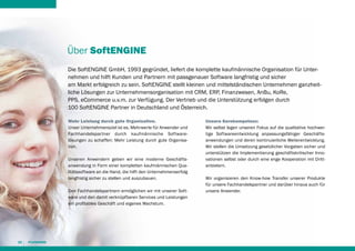 Über SoftENGINE
Die SoftENGINE GmbH, 1993 gegründet, liefert die komplette kaufmännische Organisation für Unternehmen und hilft Kunden und Partnern mit passgenauer Software langfristig und sicher
am Markt erfolgreich zu sein. SoftENGINE stellt kleinen und mittelständischen Unternehmen ganzheit­
liche Lösungen zur Unternehmensorganisation mit CRM, ERP, Finanzwesen, AnBu, KoRe,
PPS, eCommerce u.v.m. zur Verfügung. Der Vertrieb und die Unterstützung erfolgen durch
100 SoftENGINE Partner in Deutschland und Österreich.
Mehr Leistung durch gute Organisation.
Unser Unternehmensziel ist es, Mehrwerte für Anwender und
Fachhandelspartner durch kaufmännische Software­
lösungen zu schaffen: Mehr Leistung durch gute Organisation.
Unseren Anwendern geben wir eine moderne Geschäfts­
anwendung in Form einer kompletten kaufmännischen Qualitätssoftware an die Hand, die hilft den Unternehmenserfolg
langfristig sicher zu stellen und auszubauen.
Den Fachhandelspartnern ermöglichen wir mit unserer Software und den damit verknüpfbaren Services und Leistungen
ein profitables Geschäft und eigenes Wachstum.

26

Unsere Kernkompetenz:
Wir selbst legen unseren Fokus auf die qualitative hochwertige Softwareentwicklung anpassungsfähiger Ge­chäftss
anwendungen und deren kontinuierliche Weiterentwicklung.
Wir stellen die Umsetzung gesetzlicher Vorgaben sicher und
unterstützen die Implementierung geschäftskritischer Innovationen selbst oder durch eine enge Kooperation mit Drittanbietern.
Wir organisieren den Know-how Transfer unserer Produkte
für unsere Fachhandelspartner und darüber hinaus auch für
unsere Anwender.

 