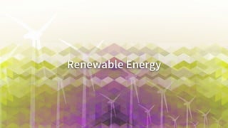 Renewable	
  Energy	
  
 
