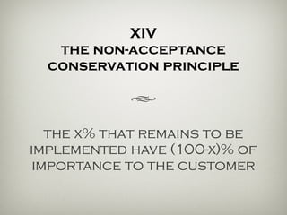 XIV
the non-acceptance
conservation principle
h
the x% that remains to be
implemented have (100-x)% of
importance to the customer.
 