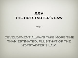 XXV
the hofstadter's recursion
h
development always take more time
than estimated, plus that of the
hofstadter’s recursion.
 