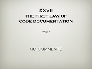 XXVII
the first law of
code documentation
h
no comments
 