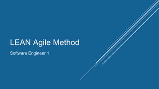 LEAN Agile Method
Software Engineer 1
 