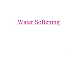 1
Water Softening
 