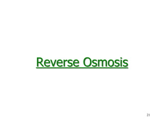 21
Reverse Osmosis
 