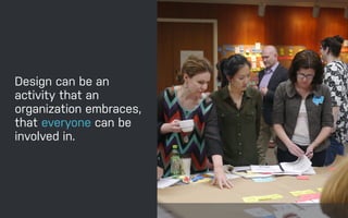 DATEADAPTIVE PATH PROJECT TITLE
ADAPTIVE PATH ON SERVICE DESIGN
Design can be an
activity that an
organization embraces,
that everyone can be
involved in.
 