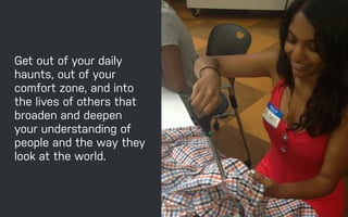 CALLOUT LOREM
IPSUM DOLOR SIT
AMET CONSECTET
CALLOUT
SWATCHES
RAPHIC ELEMENTS
ADAPTIVE PATH THE SOFTER SIDE OF DESIGN
Get out of your daily
haunts, out of your
comfort zone, and into
the lives of others that
broaden and deepen
your understanding of
people and the way they
look at the world.
 