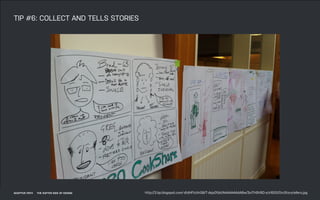 DATEADAPTIVE PATH PROJECT TITLE
ADAPTIVE PATH ON SERVICE DESIGN
TIP #6: COLLECT AND TELLS STORIES
ADAPTIVE PATH THE SOFTER SIDE OF DESIGN http://3.bp.blogspot.com/-dtdHFVzXrG8/T-dejxDfj4I/AAAAAAAAA8w/3xiTH9V8D-s/s1600/OrcStorytellers.jpg
 