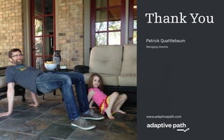 SWATCHES
Color Palette
RGB
248/204/43
HEX
F8CC2B
RGB
249/157/28
HEX
F99D1C
RGB
108/190/77
HEX
6CBE4D
RGB
67/184/215
HEX
43B8D7
RGB
29/120/153
HEX
1D7899
RGB
78/85/92
HEX
4E555C
RGB
45/49/53
HEX
2D3B35
RGB
230/231/232
HEX
E6E7E8
Thank YouThank You
Patrick Quattlebaum
Managing Director
Evi K. Hui
Experience Designer
Noel Johnson
Senior Program Manager
Stephanie Wilson-Wagner
Client Partner
www.adaptivepath.com
 