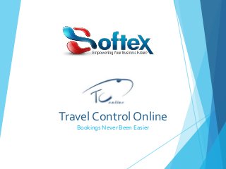 Travel Control Online 
Bookings Never Been Easier 
 