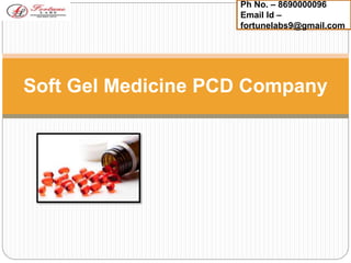 Soft Gel Medicine PCD Company
Ph No. – 8690000096
Email Id –
fortunelabs9@gmail.com
 