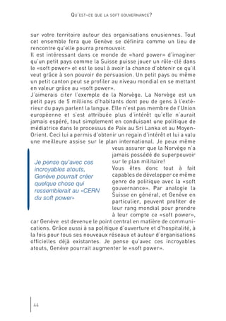 Je pense qu’avec ces
incroyables atouts,
Genève pourrait créer
quelque chose qui
ressemblerait au «CERN
du soft power»
 