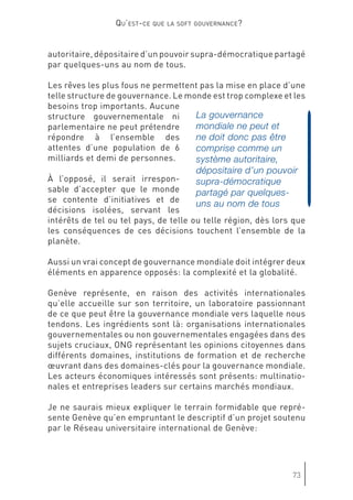 La gouvernance
mondiale ne peut et
ne doit donc pas être
comprise comme un
système autoritaire,
dépositaire d’un pouvoir
supra-démocratique
partagé par quelques-
uns au nom de tous
 