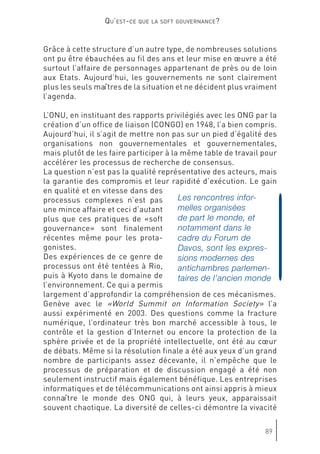Les rencontres infor-
melles organisées
de part le monde, et
notamment dans le
cadre du Forum de
Davos, sont les expres-
sions modernes des
antichambres parlemen-
taires de l’ancien monde
 