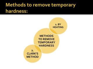 METHODS
TO REMOVE
TEMPORARY
HARDNESS
1. BY
HEATING
2.
CLARK’S
METHOD
 