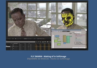 FLY SWARM - Making of in Softimage
ENJAMBRE de MOSCAS - Hecho en Softimage
 