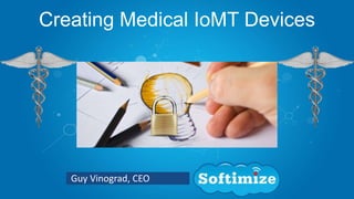 Guy Vinograd, CEO
Creating Medical IoMT Devices
 