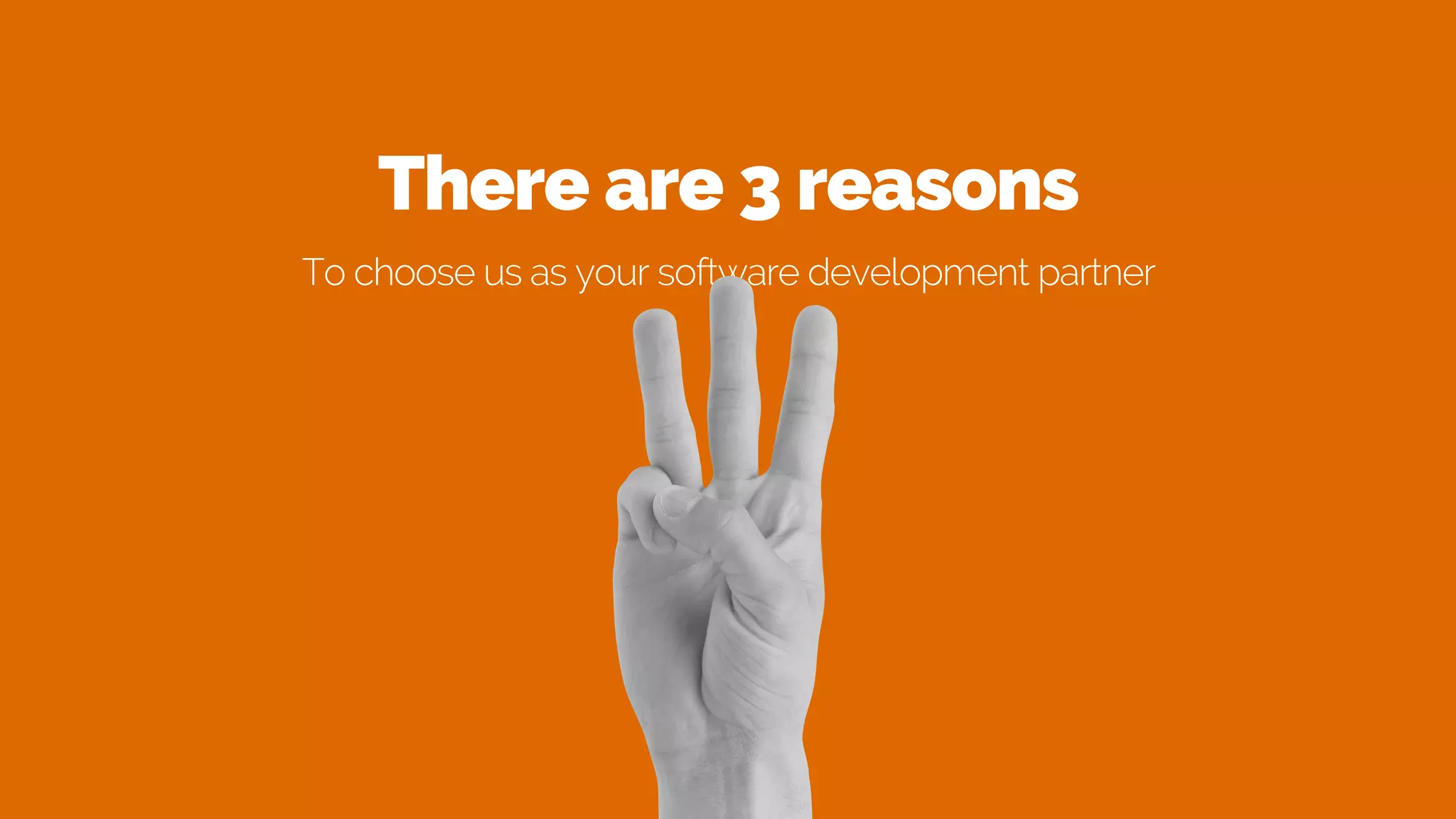There are 3 reasons
To choose us as your software development partner
 