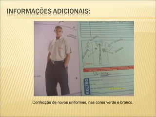 Confecção de novos uniformes, nas cores verde e branco. 