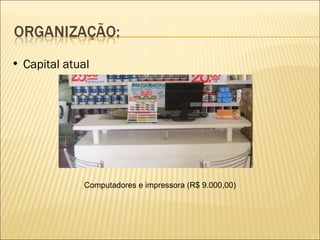 Capital atual Computadores e impressora (R$ 9.000,00) 
