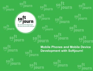 Mobile Phones and Mobile Device
Development with Softjourn!
 