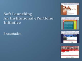 Soft Launching An Institutional ePortfolio Initiative Presentation 