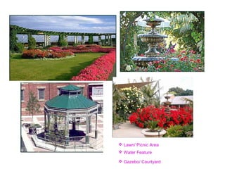  Lawn/ Picnic Area
 Water Feature
 Gazebo/ Courtyard
 