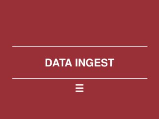 DATA INGEST
 