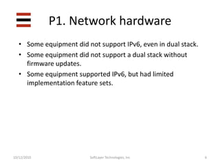 P1. Network hardwareSome equipment did not support IPv6, even in dual stack.