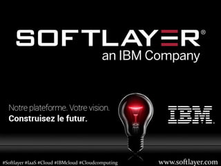 1 Le Cloud sans compromis
Webinar du 2 Avril 2015 – Cloud Enterprise Sales
www.softlayer.com
© 2015 IBM Corporation
www.softlayer.com#Softlayer #IaaS #Cloud #IBMcloud #Cloudcomputing
 