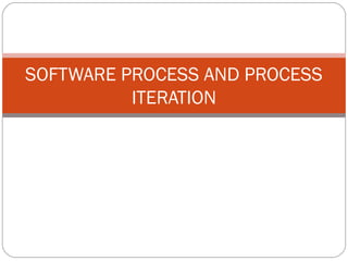 SOFTWARE PROCESS AND PROCESS
          ITERATION
 