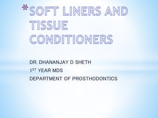 DR. DHANANJAY D SHETH
1ST YEAR MDS
DEPARTMENT OF PROSTHODONTICS
 