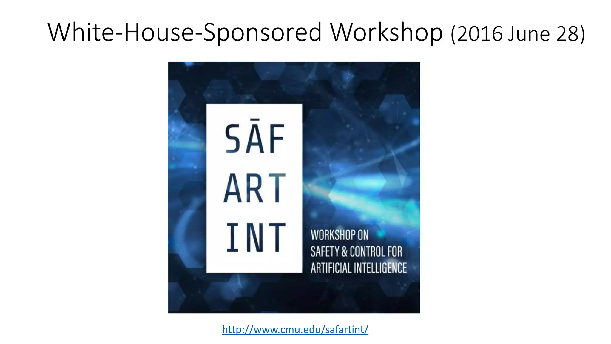 White-House-Sponsored Workshop (2016 June 28)
http://www.cmu.edu/safartint/
 
