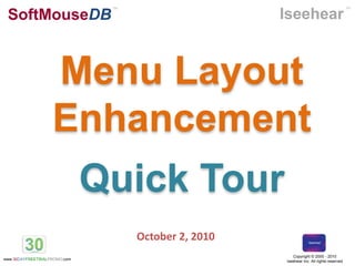 Iseehear SoftMouseDB TM TM Menu Layout  Enhancement Quick Tour October 2, 2010 