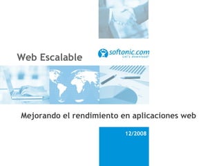 Web Escalable Mejorando el rendimiento en aplicaciones web 12/2008 