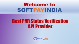 Welcome to
SOFTPAYINDIA
Best PNR Status Verification
API Provider
 