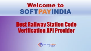 Welcome to
SOFTPAYINDIA
Best Railway Station Code
Verification API Provider
 