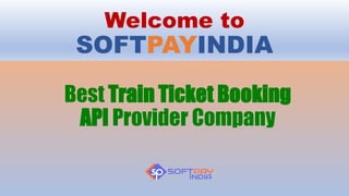 Welcome to
SOFTPAYINDIA
Best Train Ticket Booking
API Provider Company
 