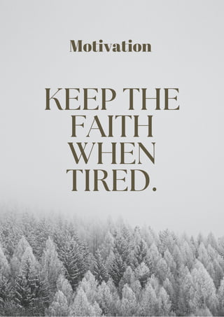 KEEP THE
FAITH
WHEN
TIRED.
Motivation
 